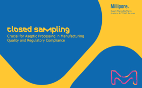 Promotional graphic titled “Closed sampling: Crucial for aseptic processing in manufacturing quality and regulatory compliance,” featuring Millipore branding and abstract blue-and-yellow shapes.